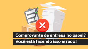 blog 10 Comprovante de entrega no papel? Você está fazendo isso errado!