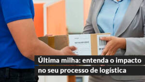 blog 16 Última milha: entenda o impacto no seu processo de logística