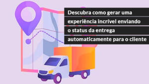 blog 16 Descubra como gerar uma experiência incrível enviando o status da entrega automaticamente para o cliente