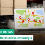 Gestão de rotas: O que é e porque as empresas estão utilizando para ter mais eficiência nas entregas 