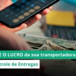 Como conquistar clientes, fidelizar e aumentar o lucro da sua transportadora com Controle de Entrega